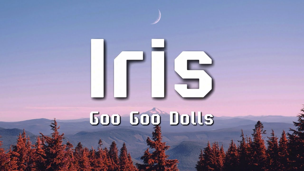 Goo Goo Dolls - Iris (Lyrics)