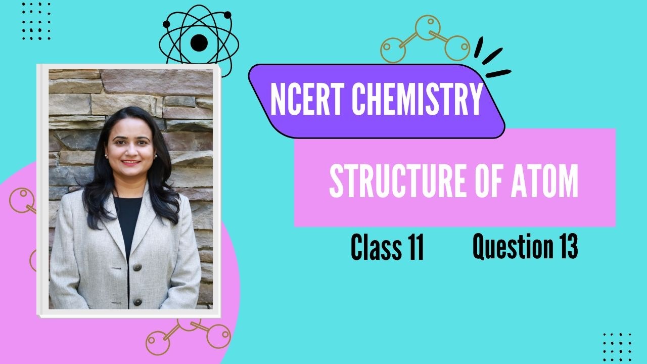 Class 11 Chemistry | Structure of Atom|NCERT Exercise Q.13 |Step-by-Step Solution in Hindi|CBSE 2026