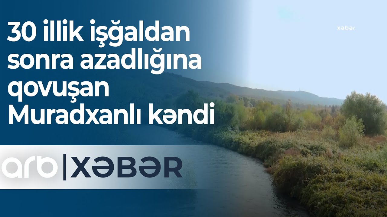 30 illik işğaldan sonra azadlığına qovuşan Qubadlının Muradxanlı kəndi - ARB Xəbər