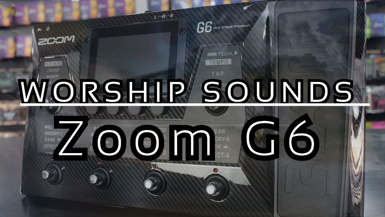 ZOOM G6 | WORSHIP SOUND´S | 8 PRESET´S EFICIENTES | WORSHIP AMBIÊNCIA | POP ROCK | BETHEL MUSIC