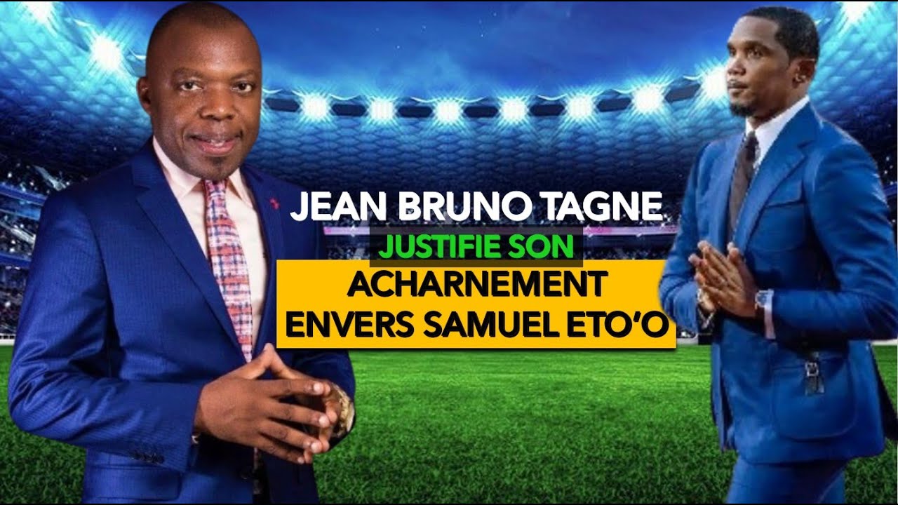 JEAN BRUNO TAGNE EN FACE DE PHILLIPPE SIMO ESSAYE DE JUSTIFIER SON ACHARNEMENT FACE À SAMUEL ETO'O