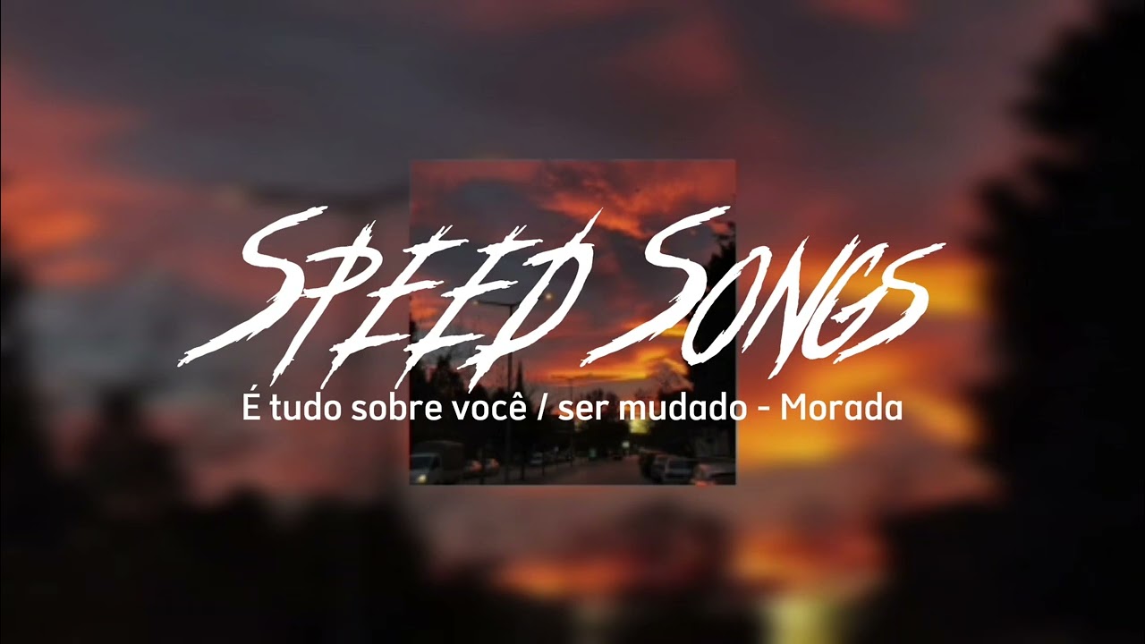 É tudo sobre você / ser mudado - Morada ( Speed up )