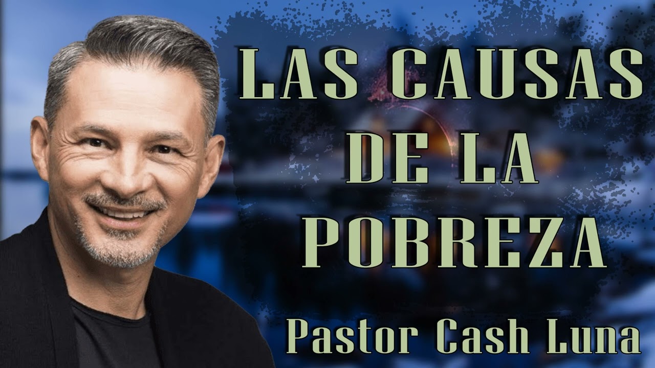 Pastor Cash Luna - Las causas de la pobreza - Casa de Dios