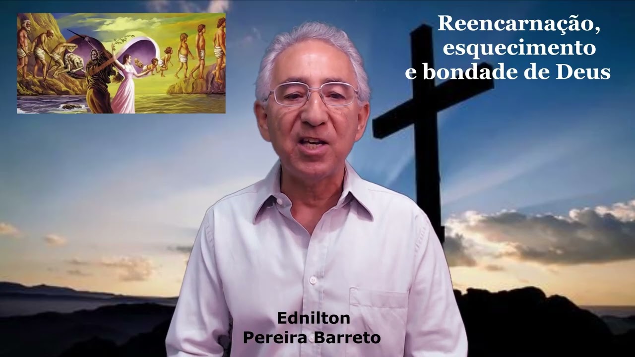Reencarnação, esquecimento e bondade de Deus