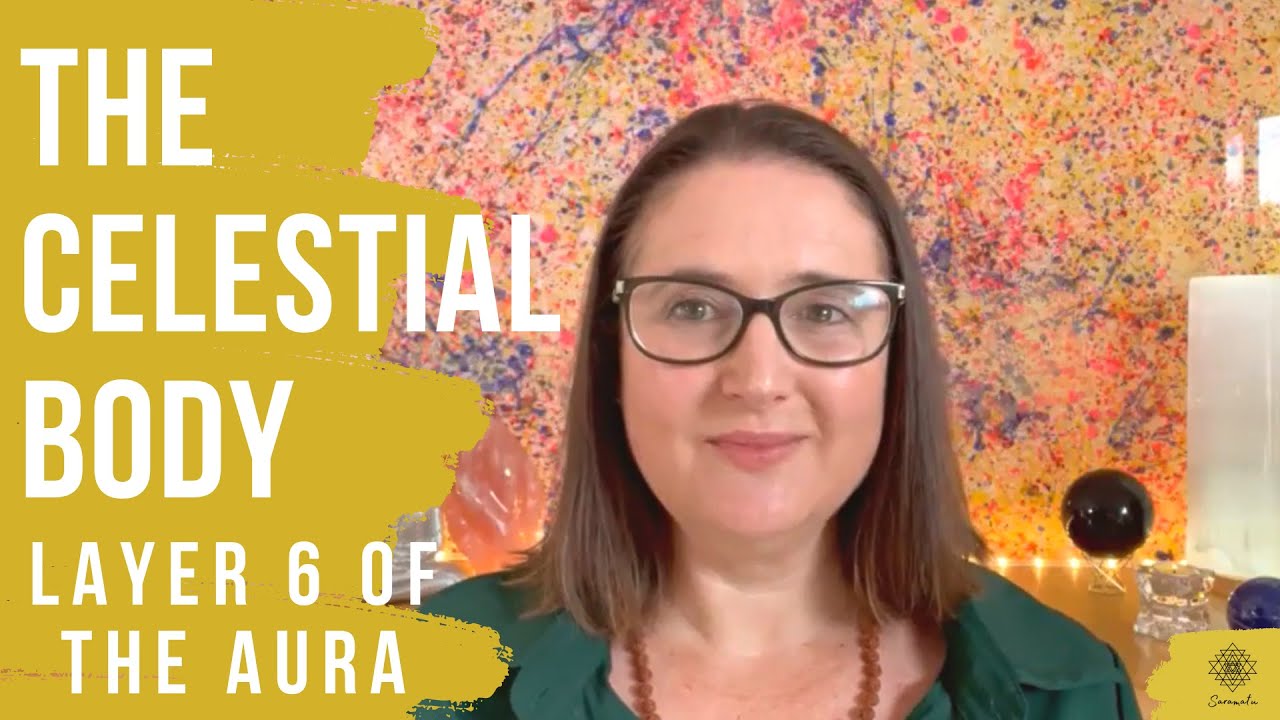 Layer 6 of the Aura - The Celestial Body (What It Is and What It's About)
