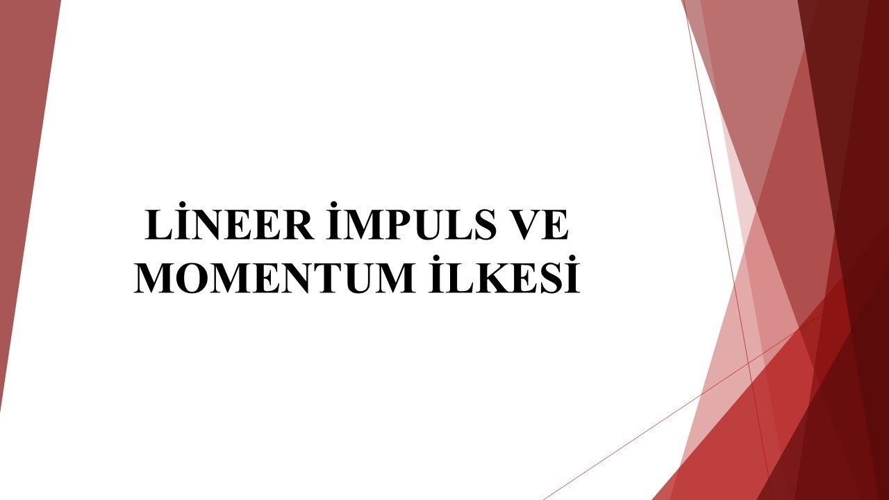 Lineer Impuls ve Momentum İlkesi