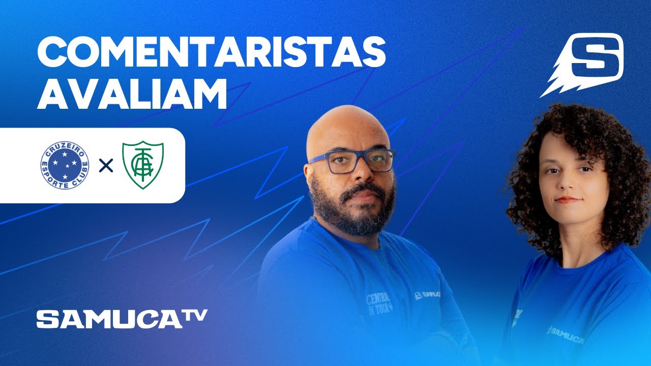 COMENTARISTAS DA SAMUCA TV ANALISAM VITÓRIA DO CRUZEIRO POR 2x0 CONTRA O AMÉRICA-MG