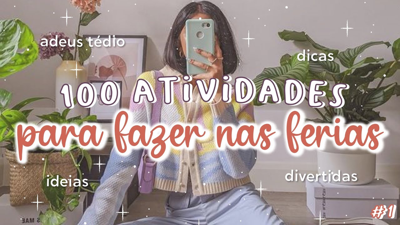 100 COISAS LEGAIS para FAZER NAS FÉRIAS | ATIVIDADES PARA O TÉDIO durante as FÉRIAS ESCOLARES