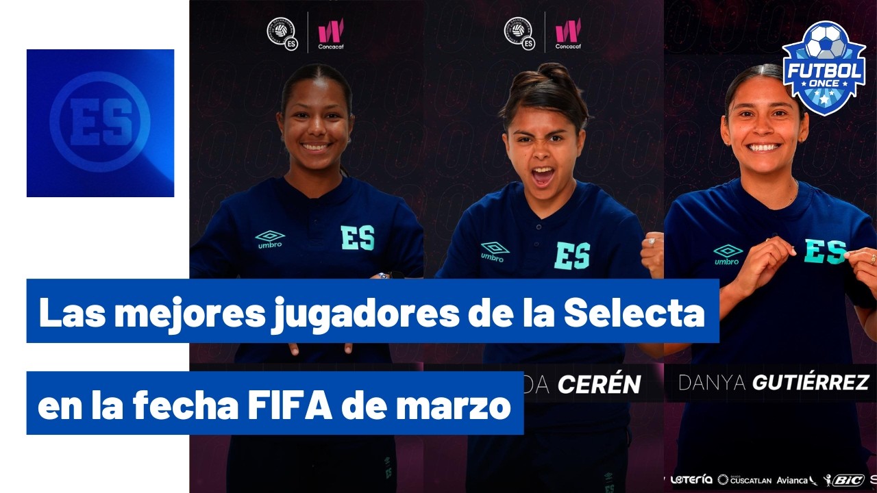 LAS MEJORES JUGADORAS DE LA SELECTA FEMENINA EN LA FECHA FIFA DE MARZO