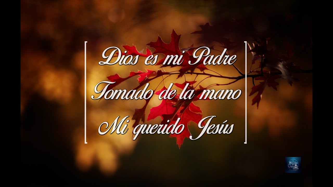 Dios es mi Padre - Tomado de la mano - Mi querido Jesús