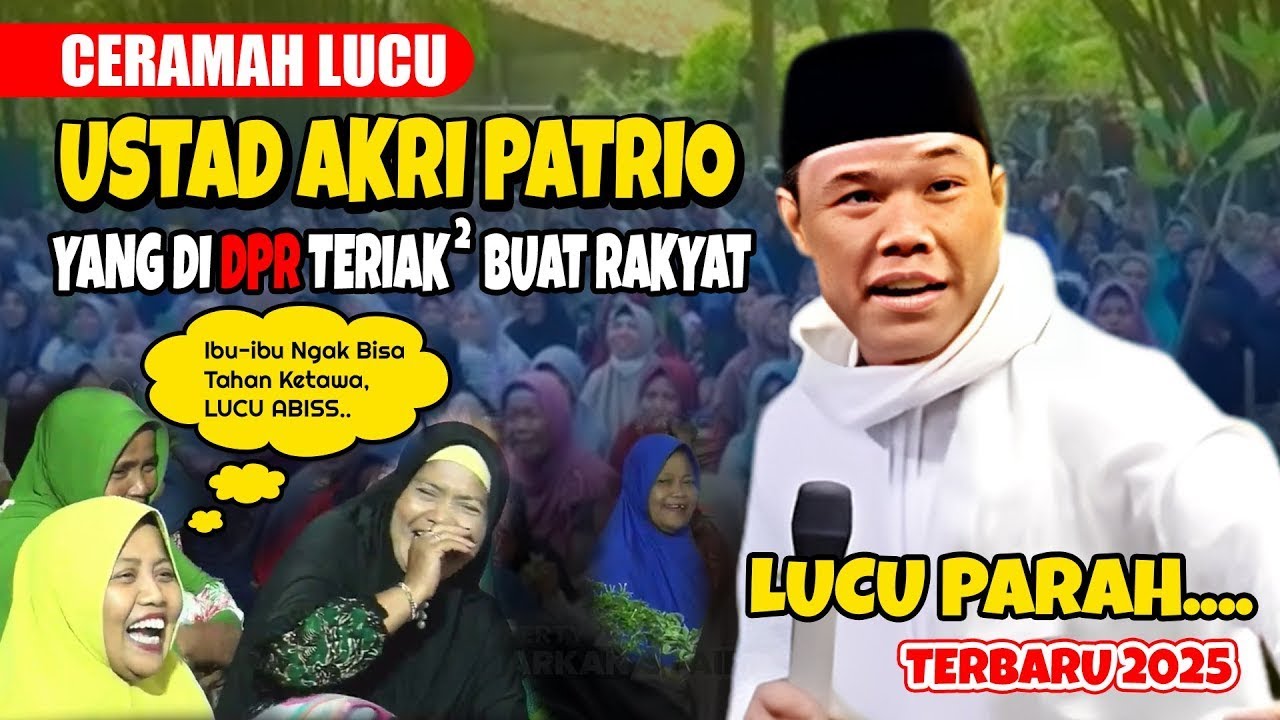 LUCU PARAH CERAMAH USTAD AKRI PATRIO YG DI DPR TERIAK² RAKYAT.. BIKIN IBU-IBU NGAK BISA TAHAN KETAWA