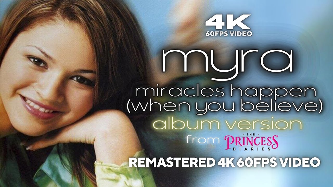 [4K60FPS] Myra - Miracles Happen (When You Believe) [Album Version] [from 'The Princess Diaries']