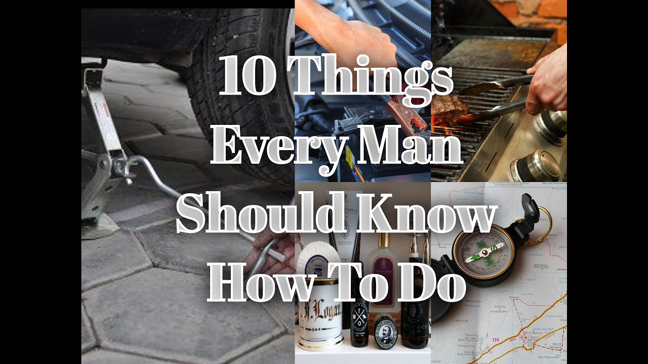 10 Things Every Man Should Know How To Do