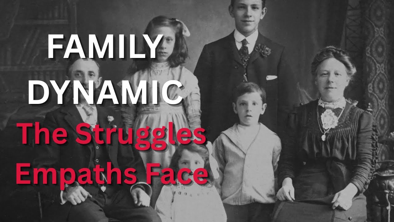 The struggles empaths face in the family dynamic.