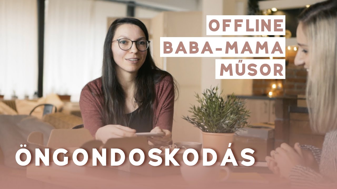 MIÉRT FONTOS AZ ÖNGONDOSKODÁS? | Offline baba-mama műsor
