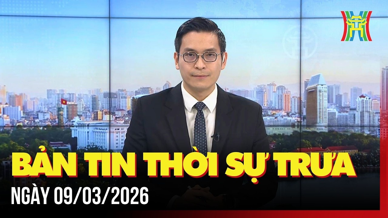 Thời sự Hà Nội trưa ngày 09/03/2026: Bài bản, đúng luật trong tổ chức vận động bầu cử,...