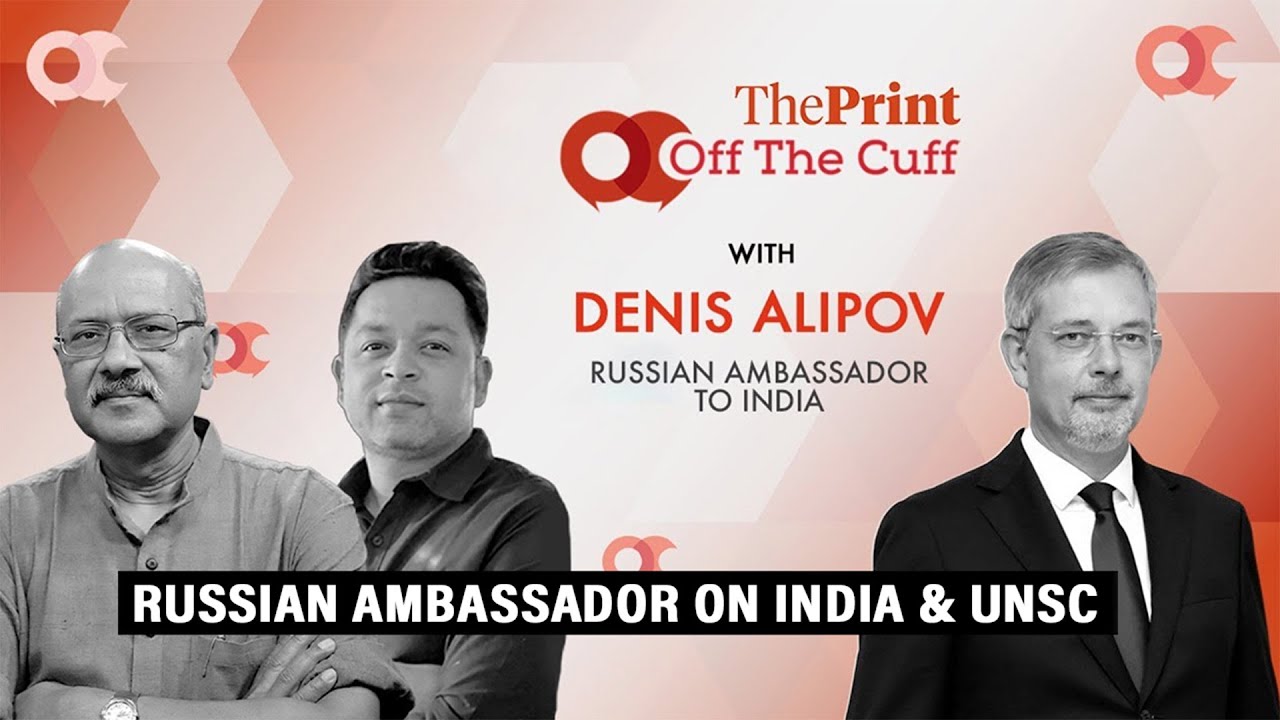 Russian ambassador Denis Alipov on India&rsquo;s permanent UNSC membership bid | ThePrint #OTC