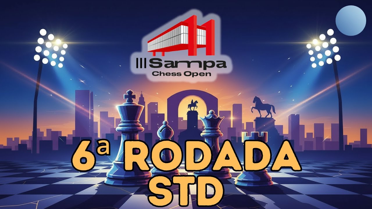AO VIVO - 6ª RODADA - STD - III Sampa Chess Open 2026