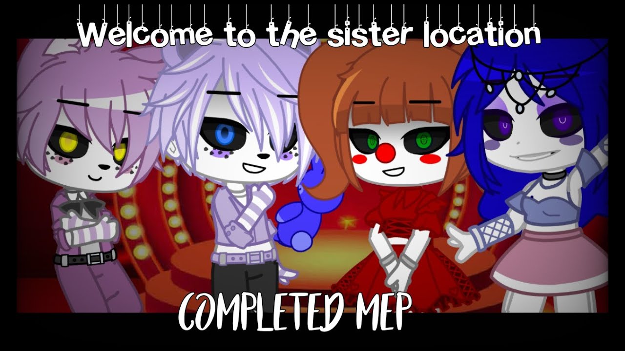 Welcome to the sister location || COMPLETED MEP || FNaF