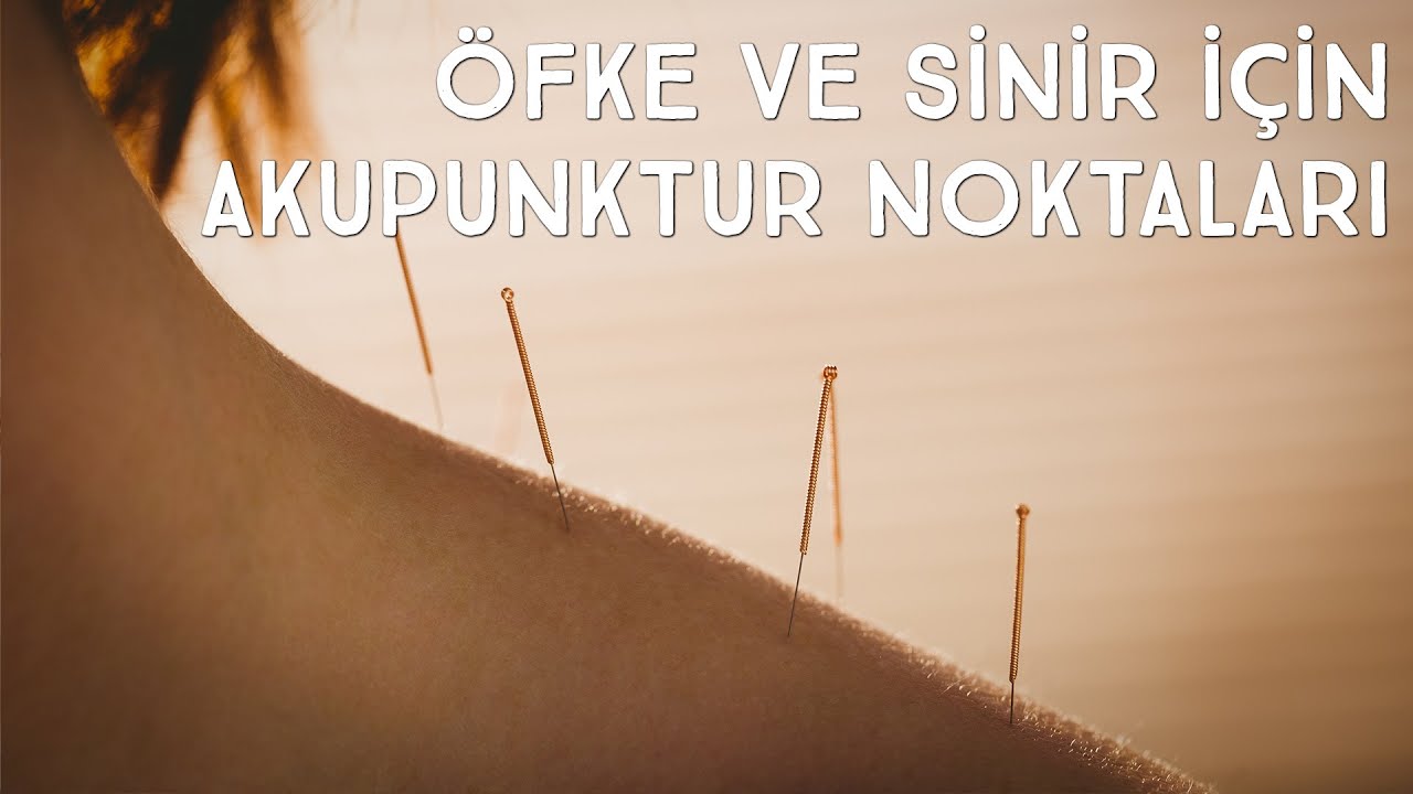 Öfke ve Sinir için Akupunktur Noktaları