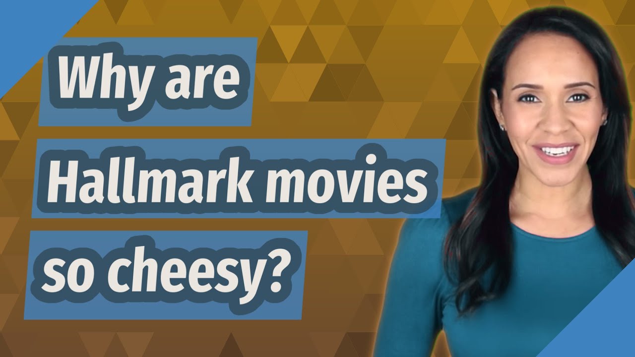 Why are Hallmark movies so cheesy?