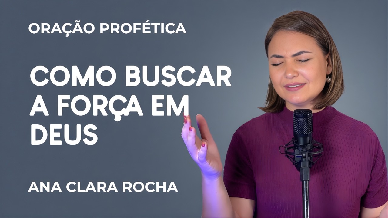 ORAÇÃO PROFÉTICA DE HOJE - 26 DE FEVEREIRO - COMO BUSCAR A FORÇA EM DEUS _ Ana Clara Rocha