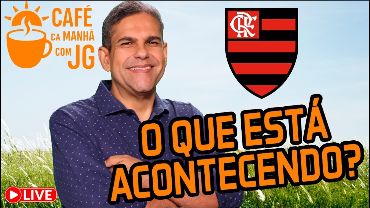 CAFÉ DA MANHÃ COM JG! O QUE ESTÁ ACONTECENDO COM O FLAMENGO?