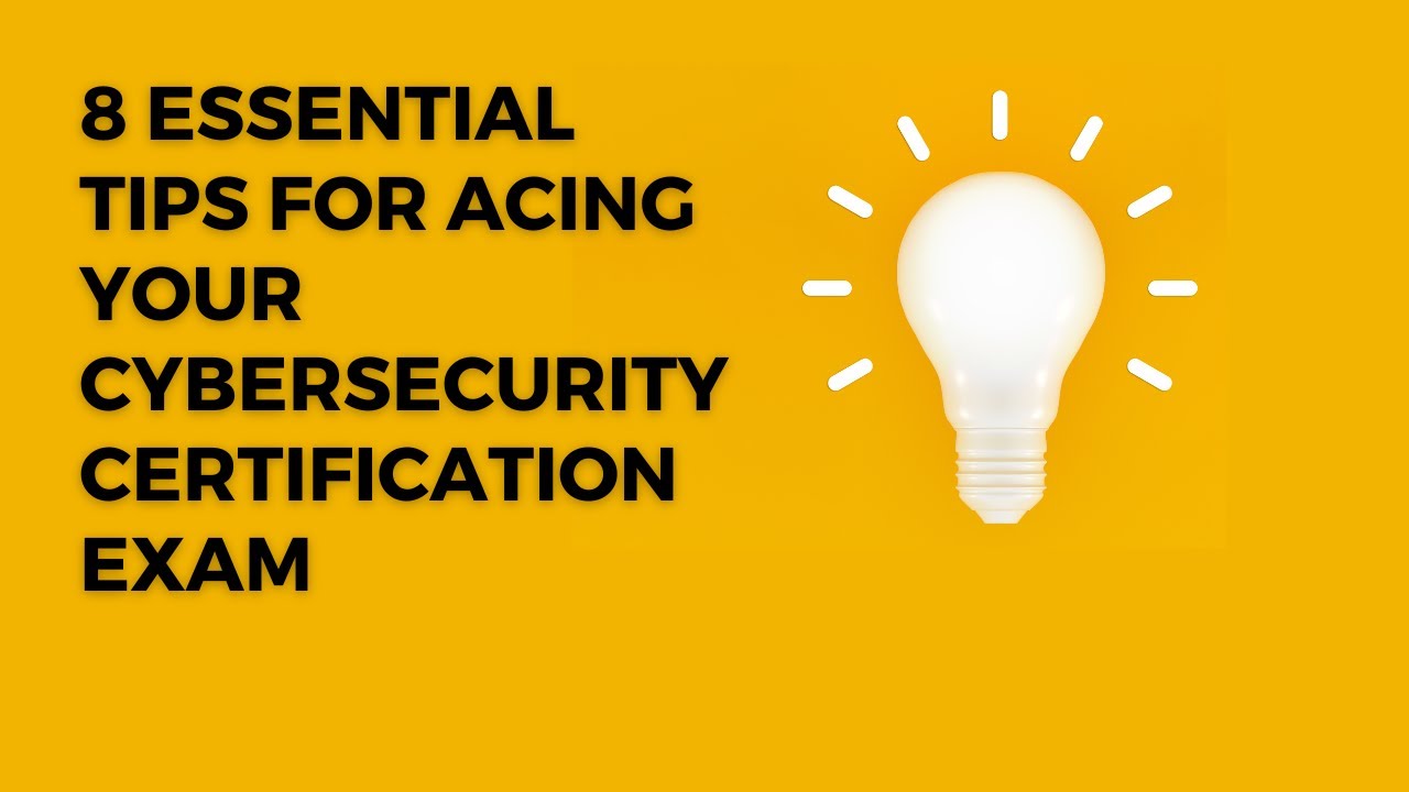 8 Essential Tips for Acing Your Cybersecurity Certification Exam