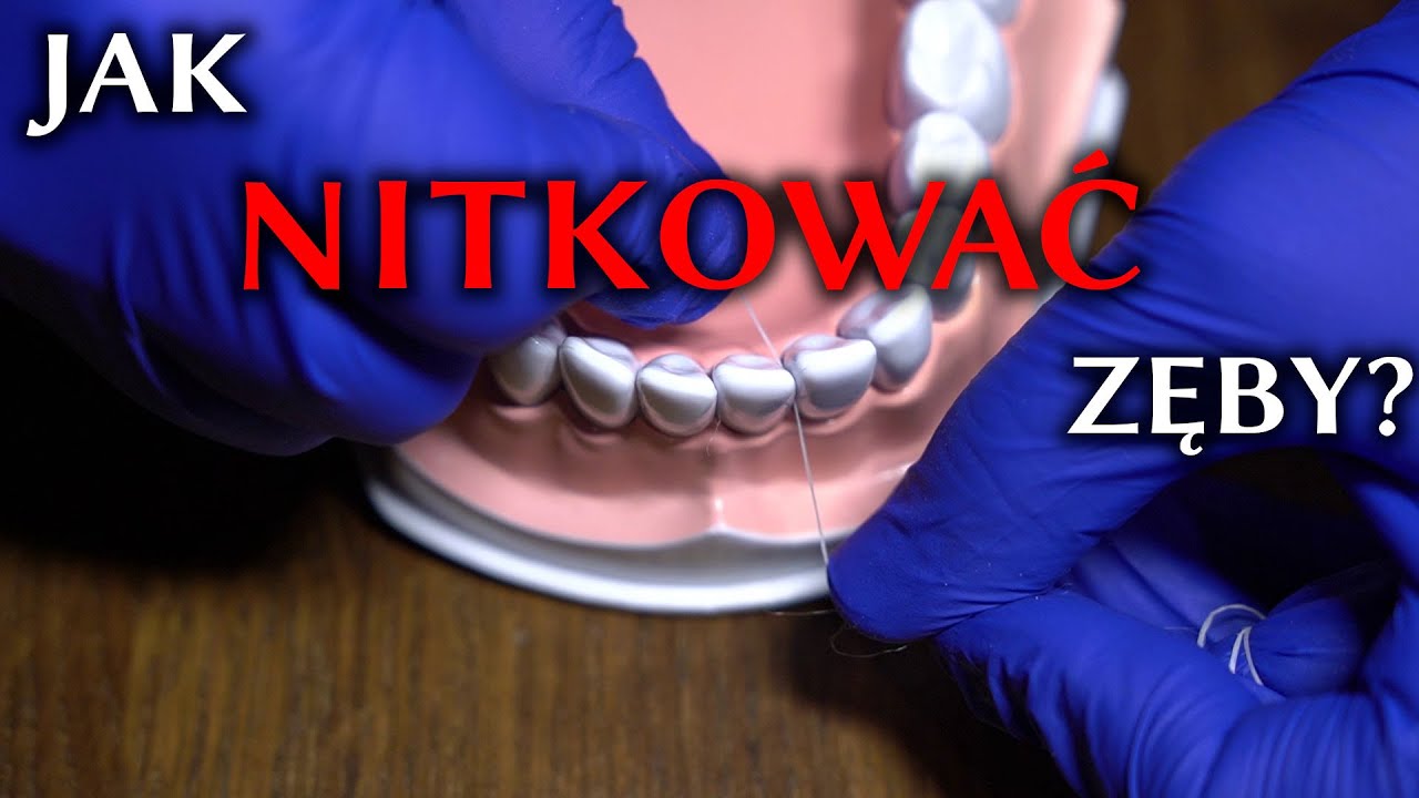 Jak nitkować zęby i dlaczego to takie ważne?