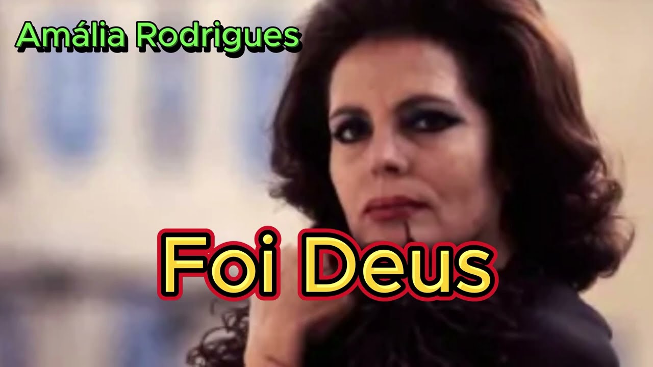 Foi Deus - Амалия Родригес (с текстами песен и фотографиями)