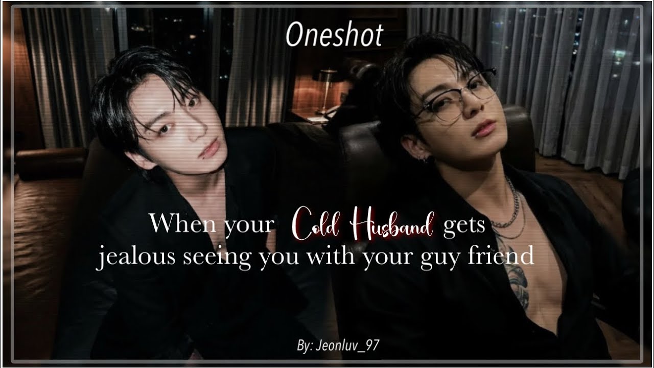 [Oneshot] When your cold husband gets jealous seeing you with you guy friend || Jungkook