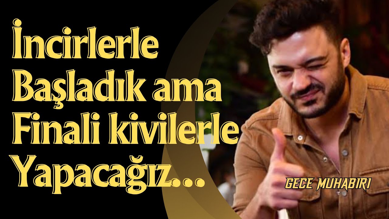 İLYAS YALÇINTAŞ ''İNCİLERLE BAŞLADIK, FİNAL KİVİLER''