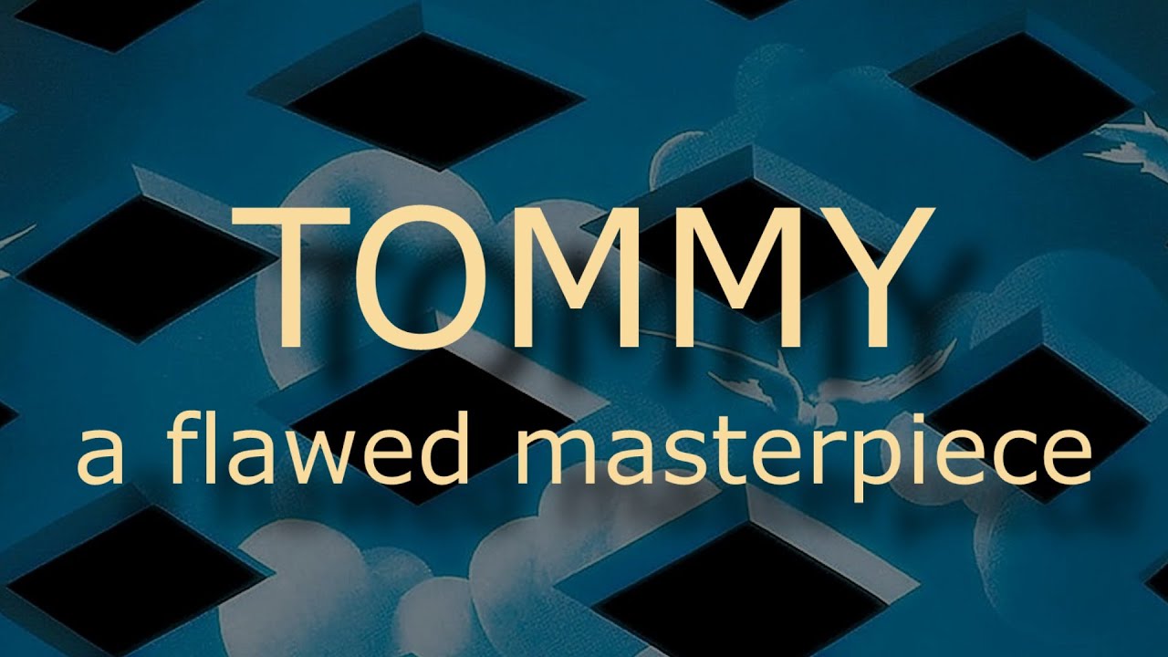 Tommy: A Flawed Masterpiece | ThisIs ReadyMade