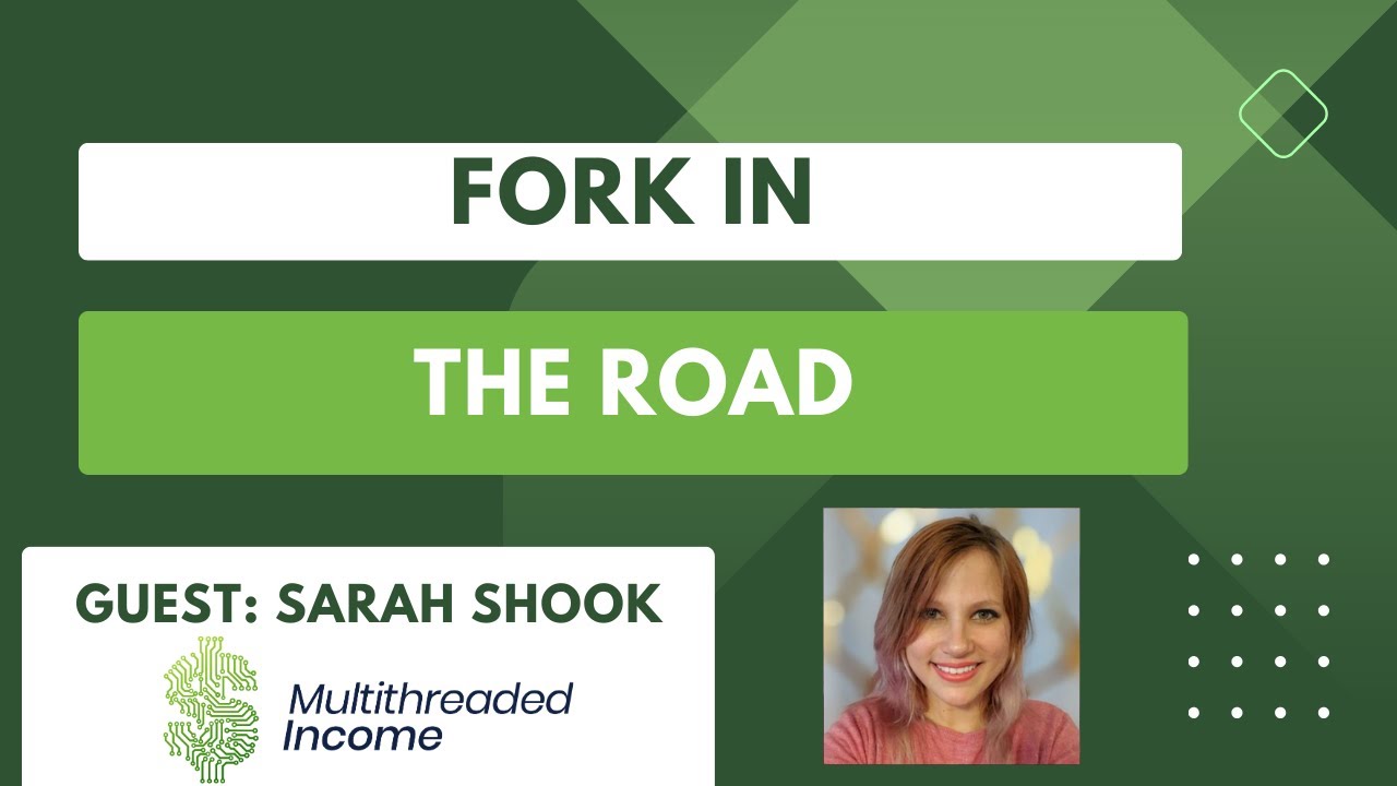 Forks in the Road | Multithreaded Income Episode 32 with Sarah Shook