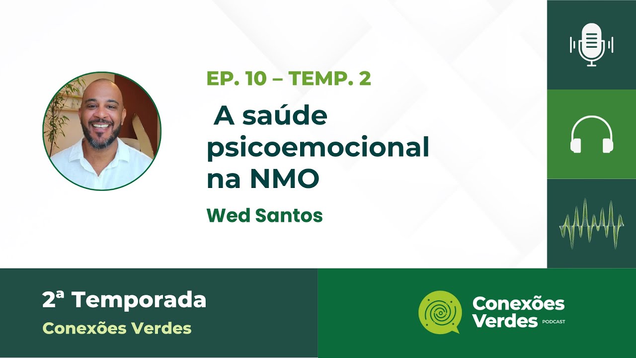 Podcast Conexões Verdes - #EP 10 - A saúde psicoemocional na NMO com Wed Santos