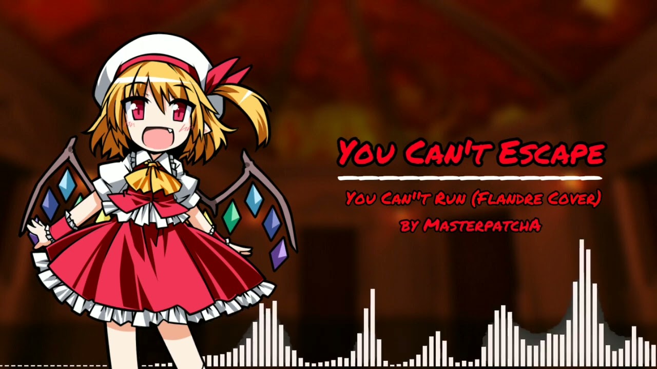 You Can't Escape (You Can't Run - Flandre Cover) by MasterpatchA