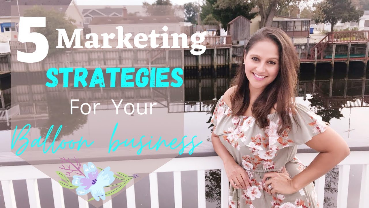 5 Marketing Strategies For Your Balloon Business