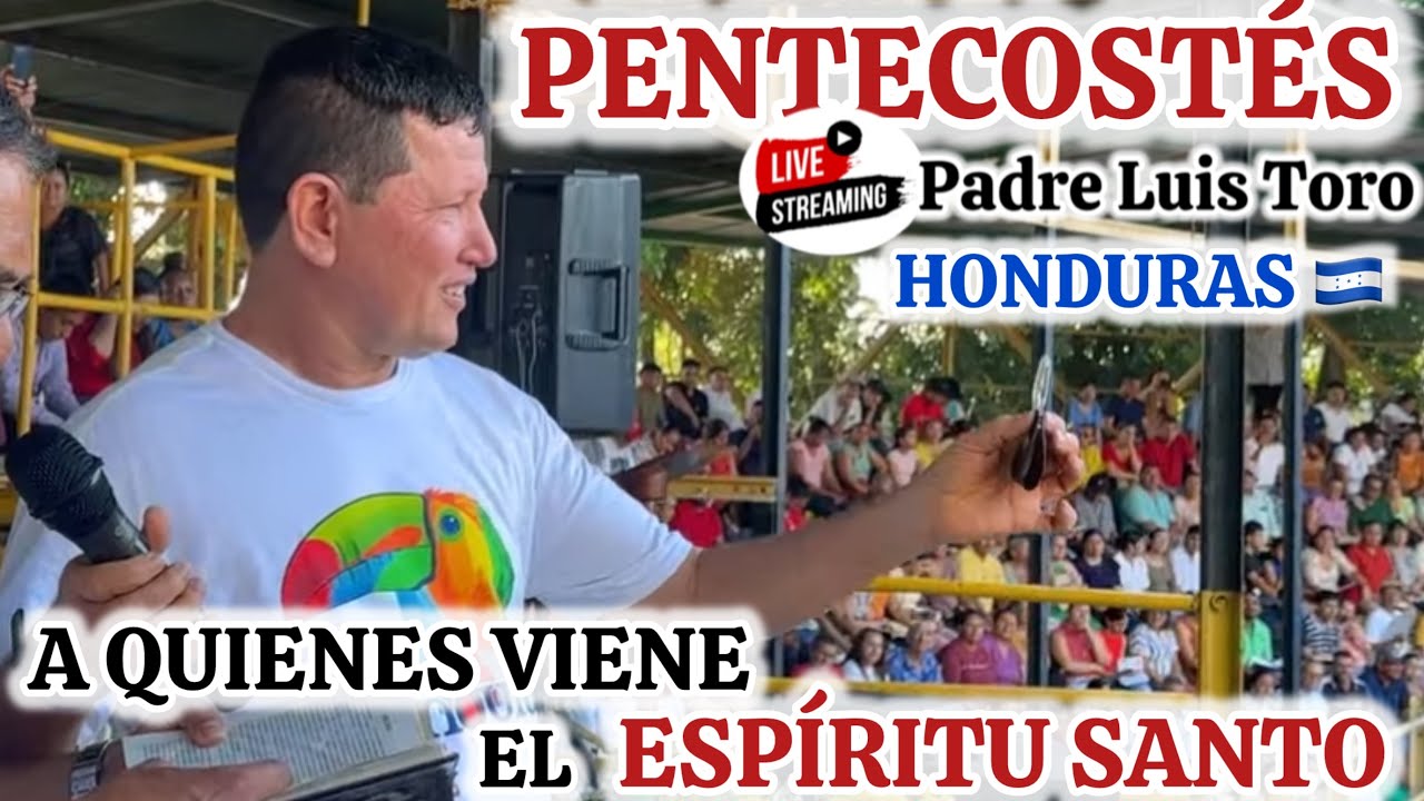 PENTECOSTES🔥Fiesta del Espiritu Santo😳 Padre Luis Toro 🔴EN VIVO Desde HONDURAS 🇭🇳 /76-25