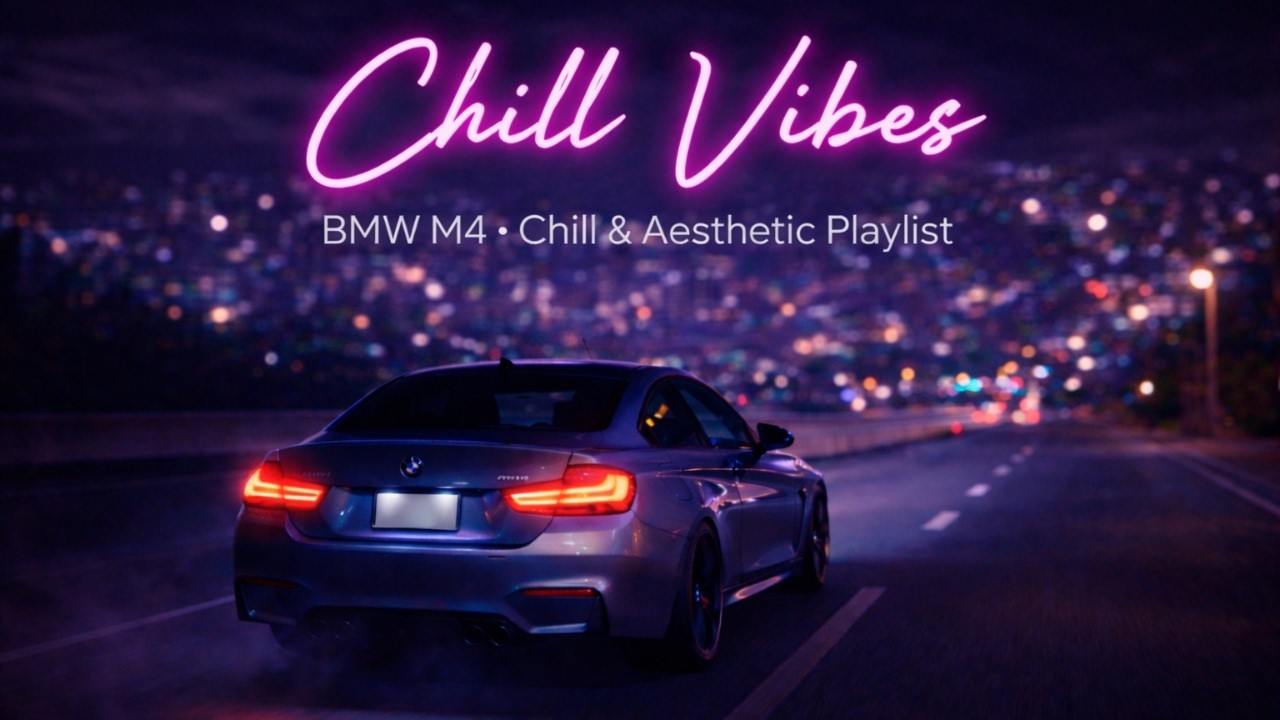 C H I L L V I B E S | BMW M4 Night Drive | Chill & Aesthetic Music Playlist