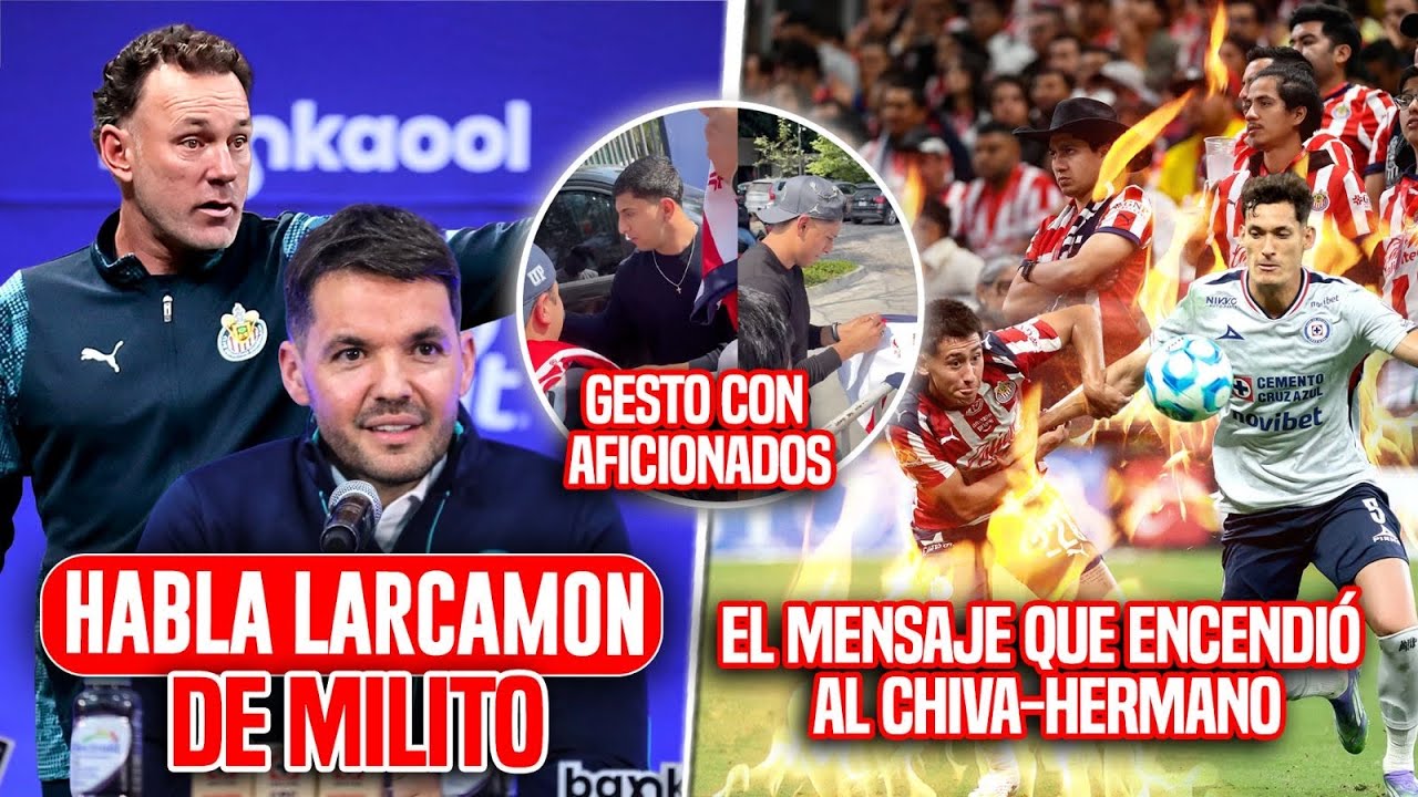 CHIVAS! Hablo Larcamon de Milito, El Mensaje de Chiquete QUE ENCENDI&Oacute;  | El Gesto se Romo y Cotorro