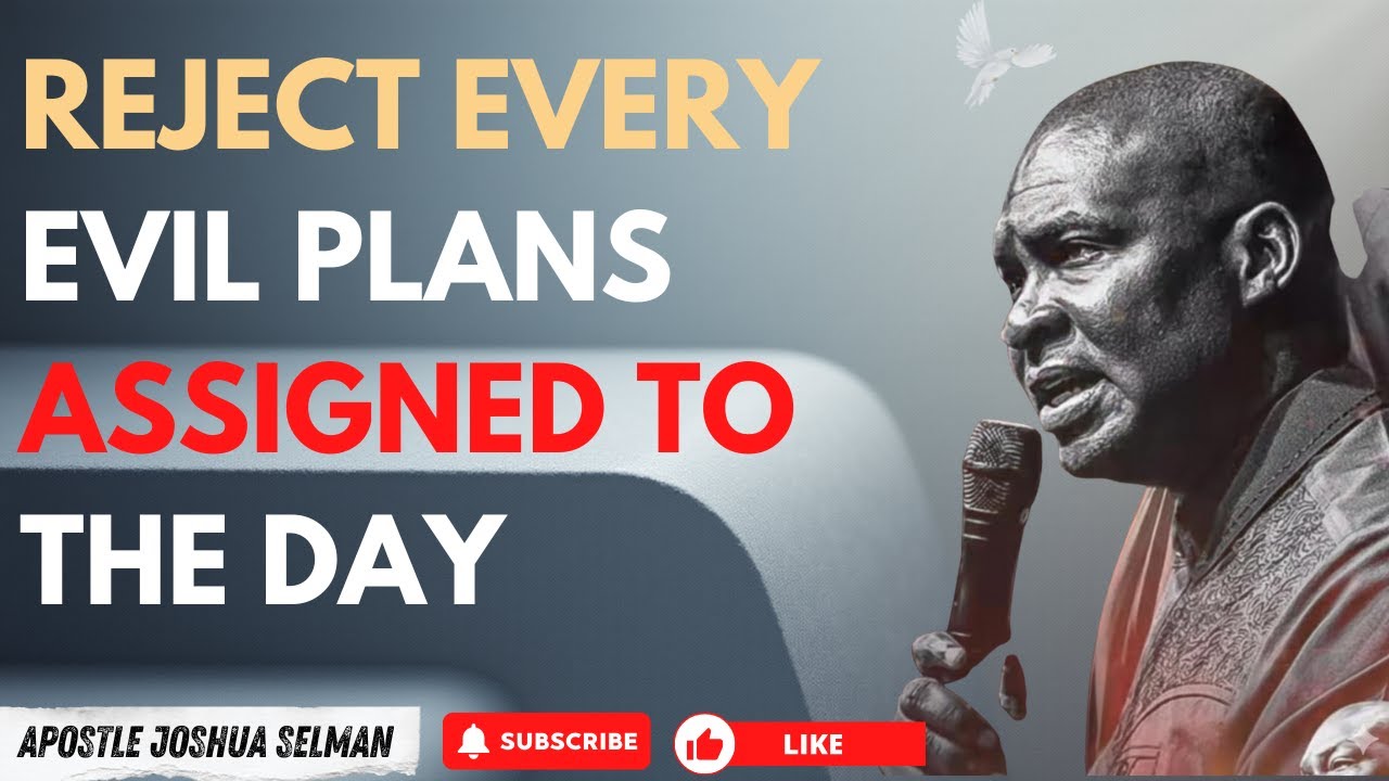 REJECT EVERY EVIL PLANS ASSIGNED TO THE DAY | APOSTLE JOSHUA SELMAN