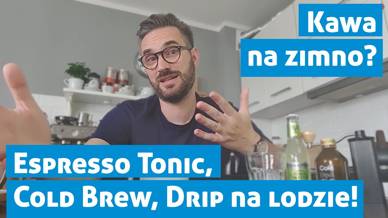 Cold Brew, Espresso Tonic i Drip na lodzie - dziś pijemy kawy na zimno!