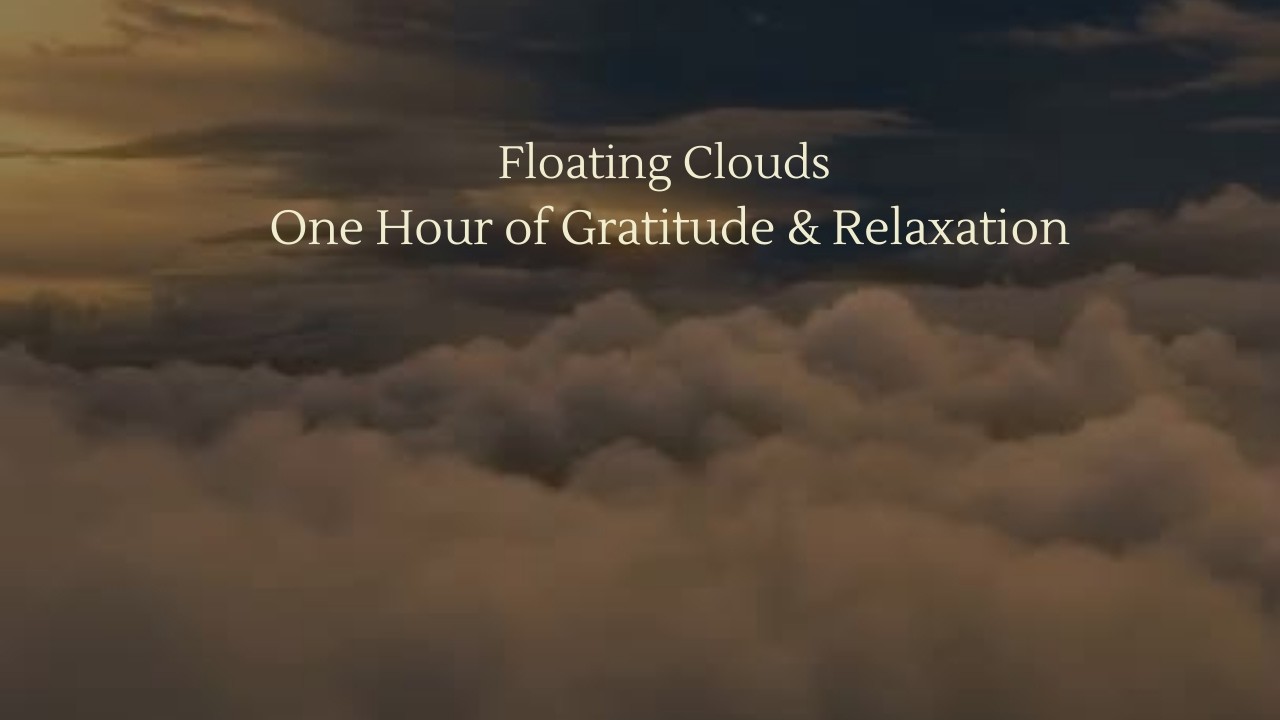 Floating Clouds • One Hour of Gratitude & Deep Relaxation #relaxation  #gratitude