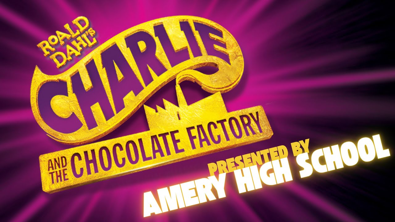 Roald Dahl’s “Charlie and The Chocolate Factory” the  new musical presented by Amery High School