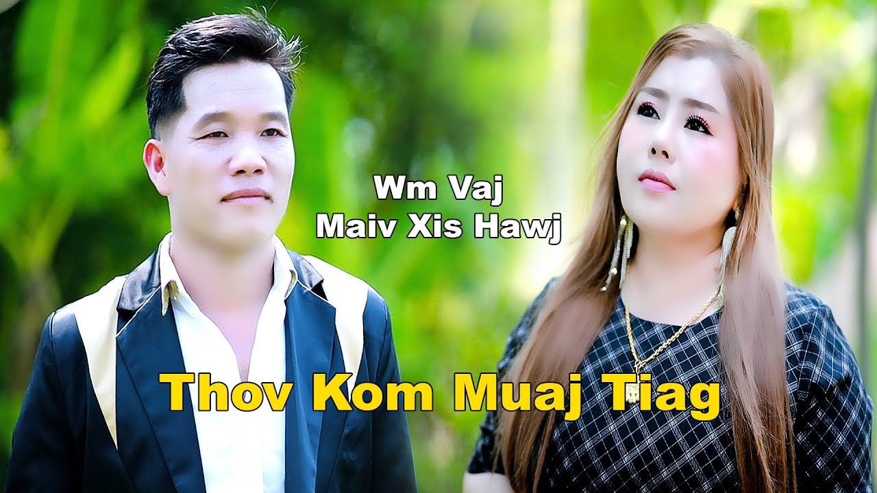 Thov Kom Muaj Tiag / WM VAJ &Maiv Xis Hawj/ Nkauj Tawm Tshiab/4/19/2024