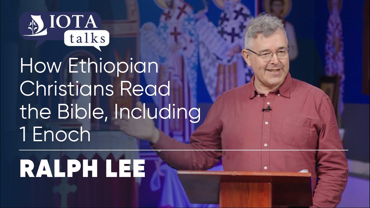 IOTA TALK: How Ethiopian Christians Read the Bible, Including 1 Enoch | Ralph Lee