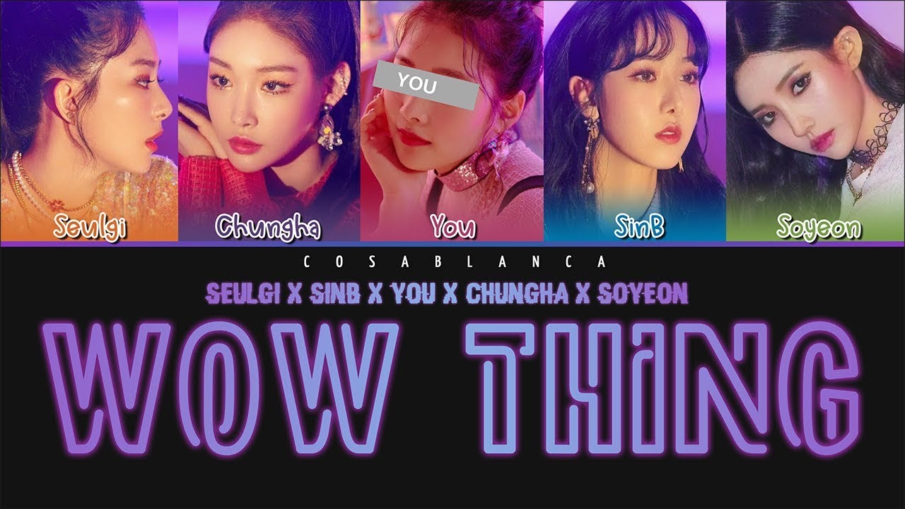 Seulgi x SinB x You x Chungha x Soyeon — 'Wow Thing' (Color Coded Lyrics Han|Rom|Eng)