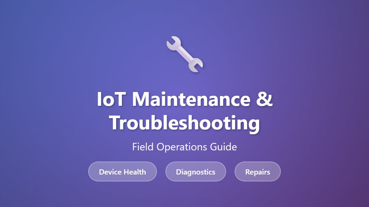 IoT Maintenance & Troubleshooting: Complete Field Operations Guide for Device Health & Repairs