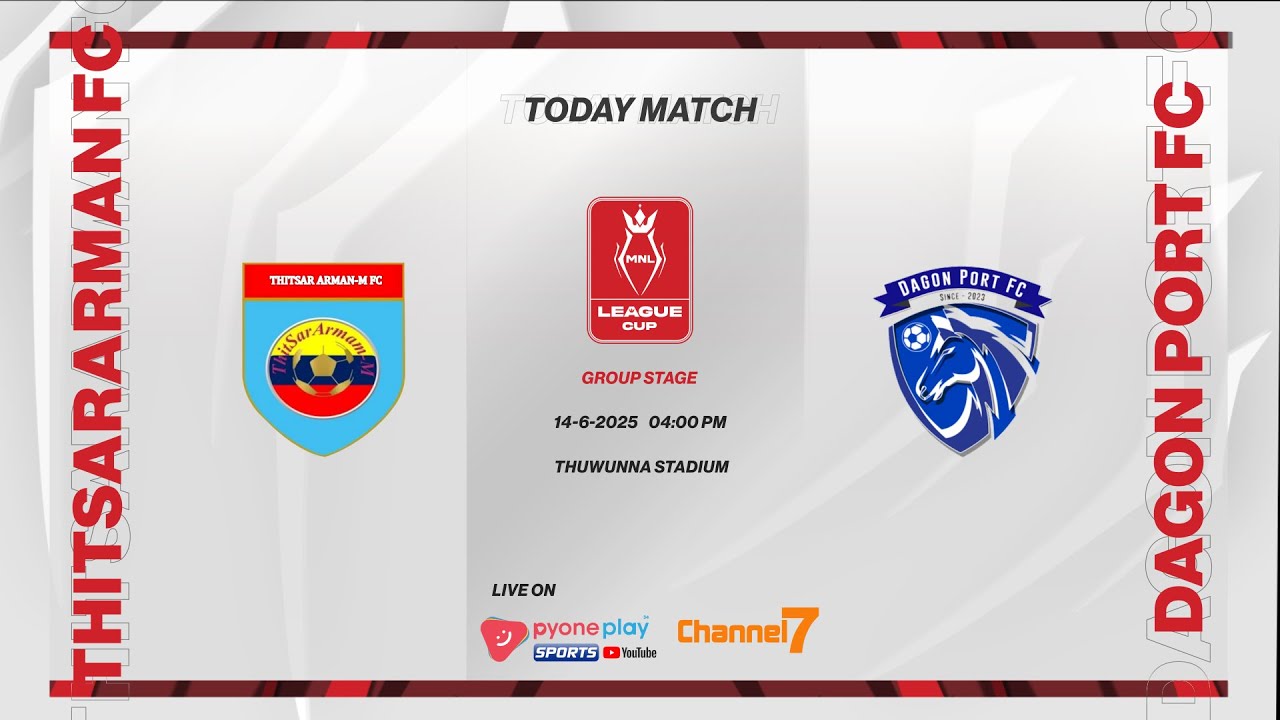 MNL League Cup 2025, Group A, THITSAR ARMAN FC  Vs  DAGON PORT FC  ပွဲစဉ်တိုက်ရိုက်ထုတ်လွှင့်မှု