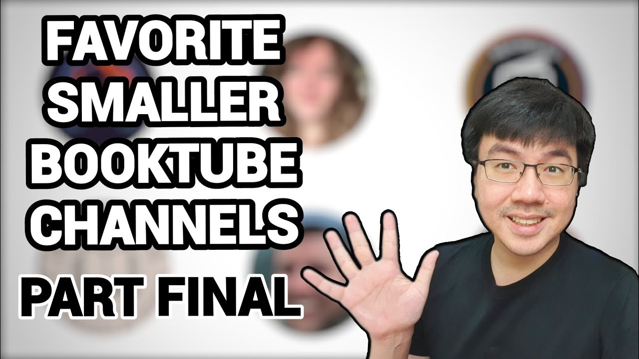 My Favorite Smaller Booktube Channels! (Part 5 and Final)